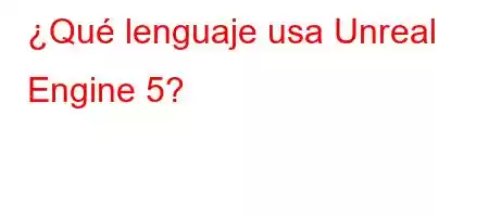 ¿Qué lenguaje usa Unreal Engine 5