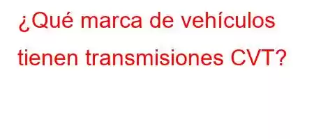 ¿Qué marca de vehículos tienen transmisiones CVT?