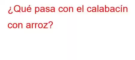 ¿Qué pasa con el calabacín con arroz?