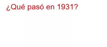 ¿Qué pasó en 1931