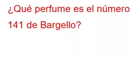 ¿Qué perfume es el número 141 de Bargello