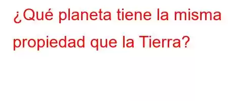 ¿Qué planeta tiene la misma propiedad que la Tierra