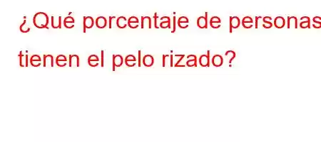 ¿Qué porcentaje de personas tienen el pelo rizado?