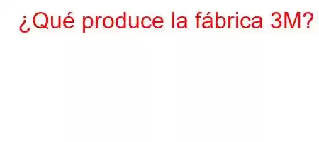 ¿Qué produce la fábrica 3M