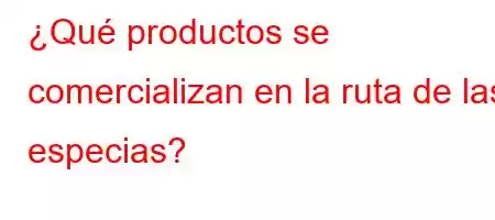 ¿Qué productos se comercializan en la ruta de las especias?