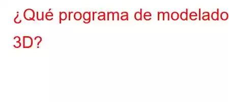 ¿Qué programa de modelado 3D?