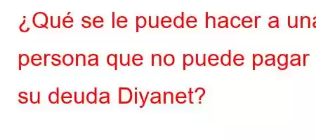 ¿Qué se le puede hacer a una persona que no puede pagar su deuda Diyanet