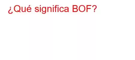 ¿Qué significa BOF