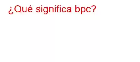 ¿Qué significa bpc