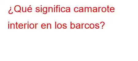 ¿Qué significa camarote interior en los barcos?