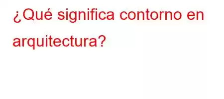 ¿Qué significa contorno en arquitectura