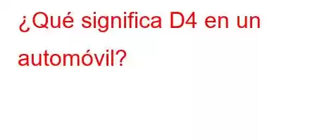 ¿Qué significa D4 en un automóvil?