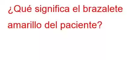 ¿Qué significa el brazalete amarillo del paciente?