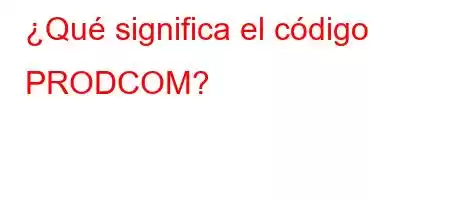 ¿Qué significa el código PRODCOM