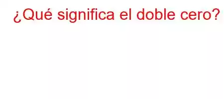 ¿Qué significa el doble cero?