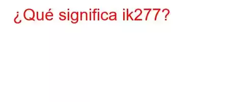 ¿Qué significa ik277?