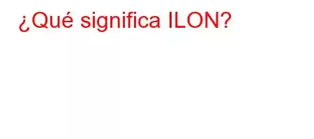 ¿Qué significa ILON?