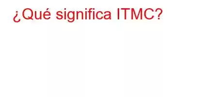 ¿Qué significa ITMC?