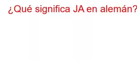 ¿Qué significa JA en alemán?