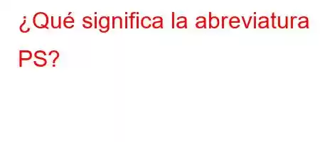 ¿Qué significa la abreviatura PS?