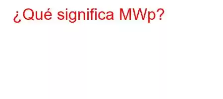 ¿Qué significa MWp