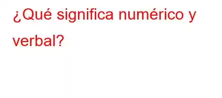 ¿Qué significa numérico y verbal