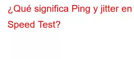 ¿Qué significa Ping y jitter en Speed  