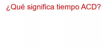 ¿Qué significa tiempo ACD?