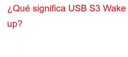 ¿Qué significa USB S3 Wake up?