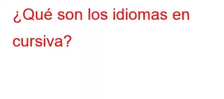 ¿Qué son los idiomas en cursiva?