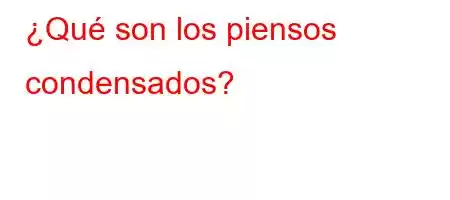 ¿Qué son los piensos condensados?