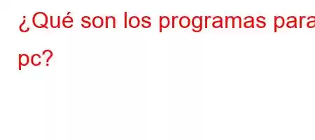 ¿Qué son los programas para pc