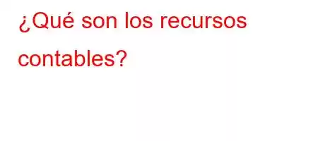 ¿Qué son los recursos contables?