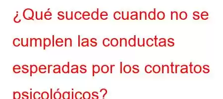 ¿Qué sucede cuando no se cumplen las conductas esperadas por los contratos psicológicos?