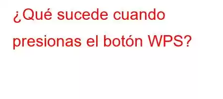 ¿Qué sucede cuando presionas el botón WPS