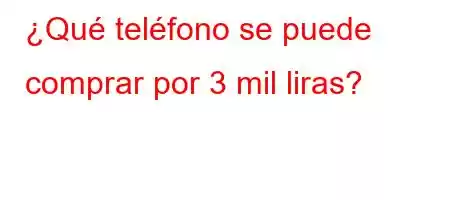 ¿Qué teléfono se puede comprar por 3 mil liras?