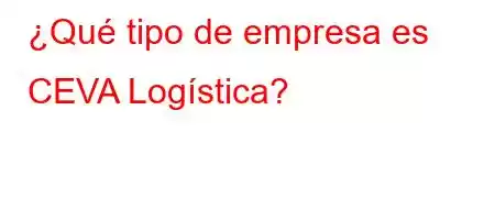 ¿Qué tipo de empresa es CEVA Logística