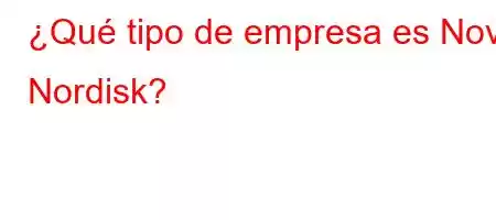 ¿Qué tipo de empresa es Novo Nordisk