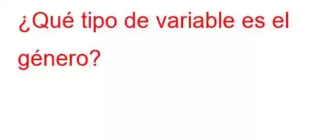 ¿Qué tipo de variable es el género?