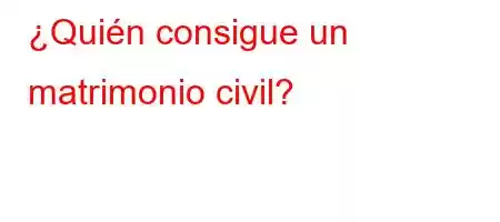 ¿Quién consigue un matrimonio civil?