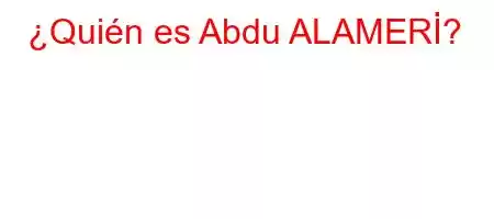 ¿Quién es Abdu ALAMERİ?