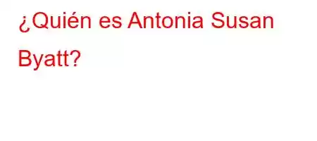 ¿Quién es Antonia Susan Byatt?