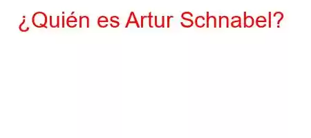 ¿Quién es Artur Schnabel