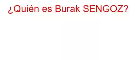 ¿Quién es Burak SENGOZ?