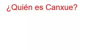 ¿Quién es Canxue?