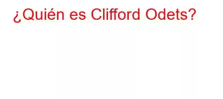 ¿Quién es Clifford Odets