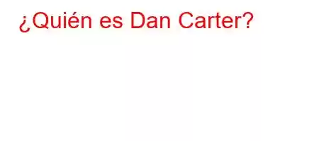 ¿Quién es Dan Carter?