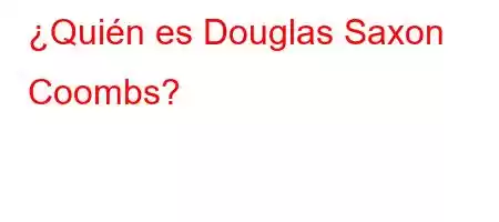 ¿Quién es Douglas Saxon Coombs