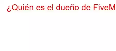 ¿Quién es el dueño de FiveM?