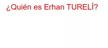 ¿Quién es Erhan TURELİ?